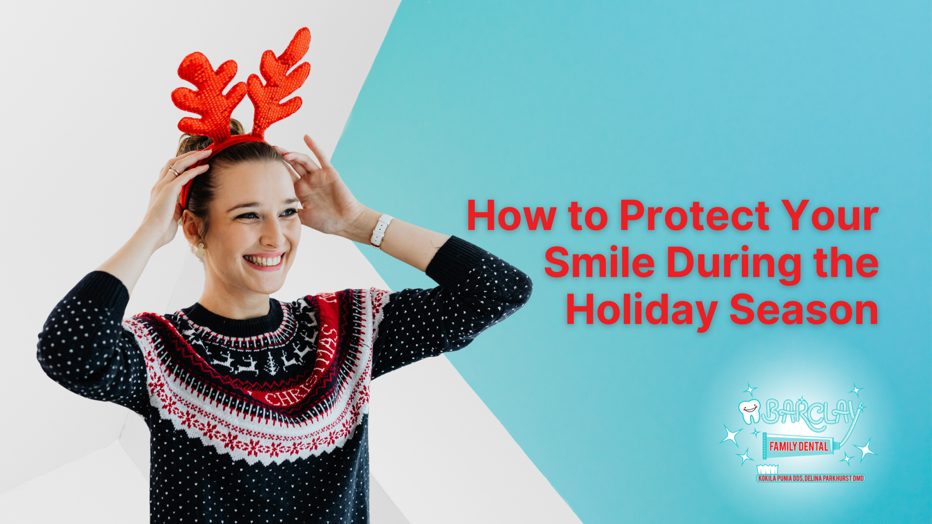 Woman with reindeer antlers, smiling, wearing sweater; text: How to Protect Your Smile During the Holiday Season.