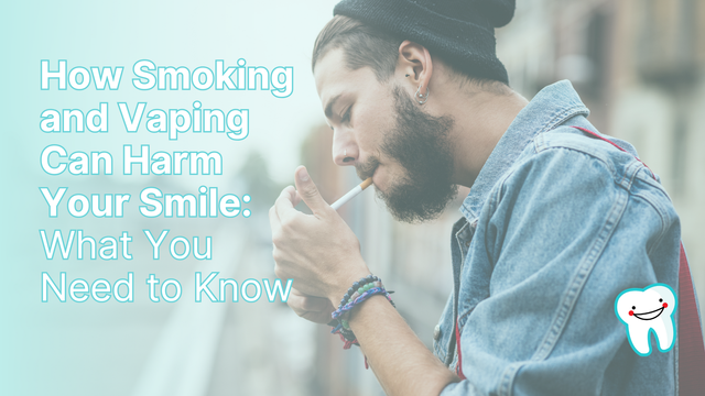 How Smoking and Vaping Can Harm Your Smile: What You Need to Know