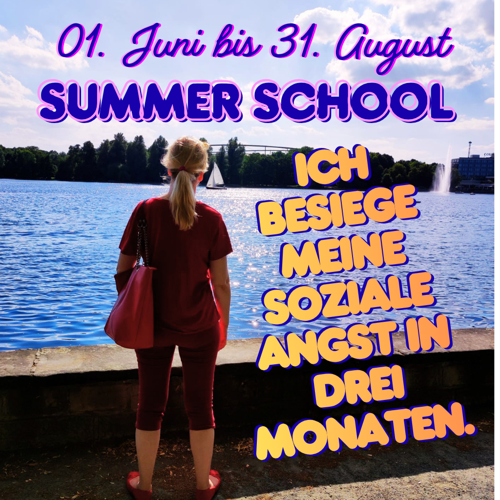 01. Juni bis 31. August
Summer School
Ich besiege meine soziale Angst in drei Monaten.