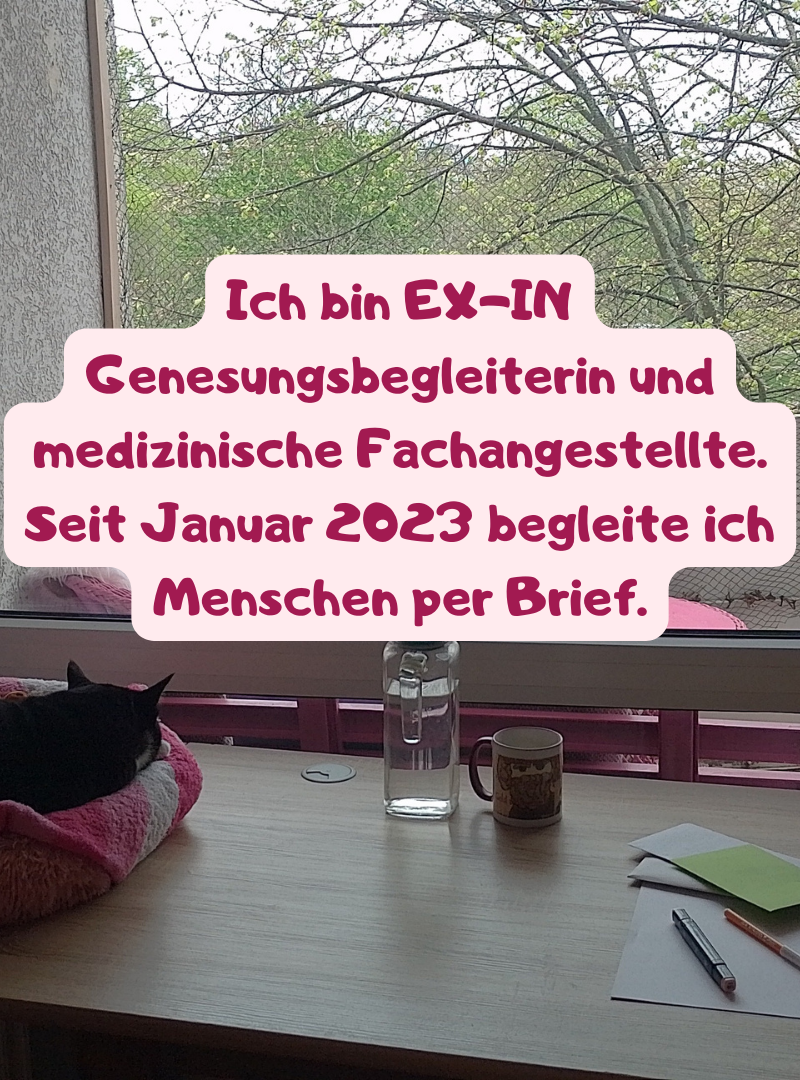 Ich bin EX-IN Genesungsbegleiterin und medizinische Fachangestellte. Seit Januar 2023 begleite ich Menschen per Brief.