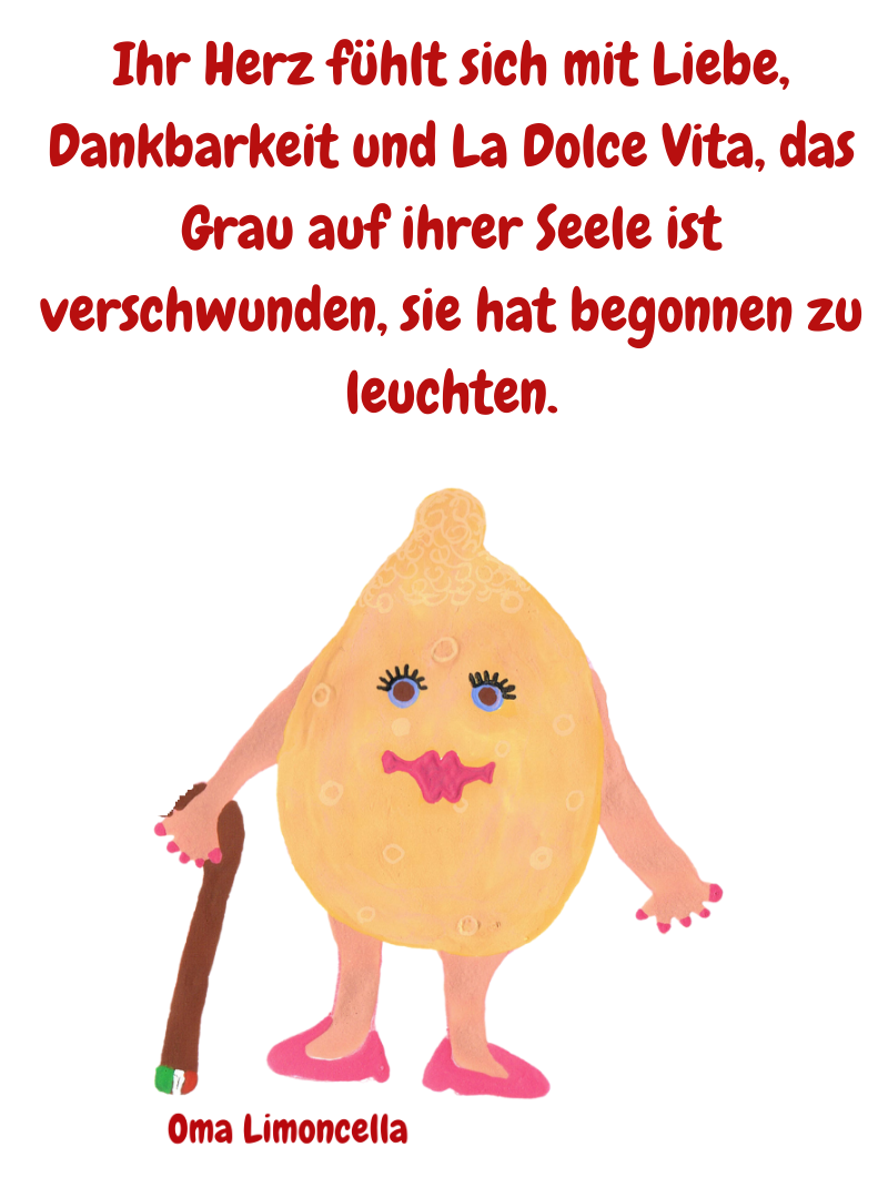 Ihr Herz fühlt sich mit Liebe, Dankbarkeit und La Dolce Vita, das Grau auf ihrer Seele ist verschwunden, sie hat begonnen zu leuchten.
