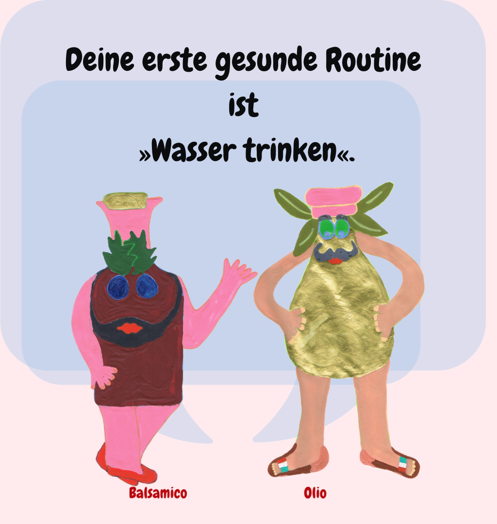 Deine erste gesunde Routine ist
 »Wasser trinken«.
