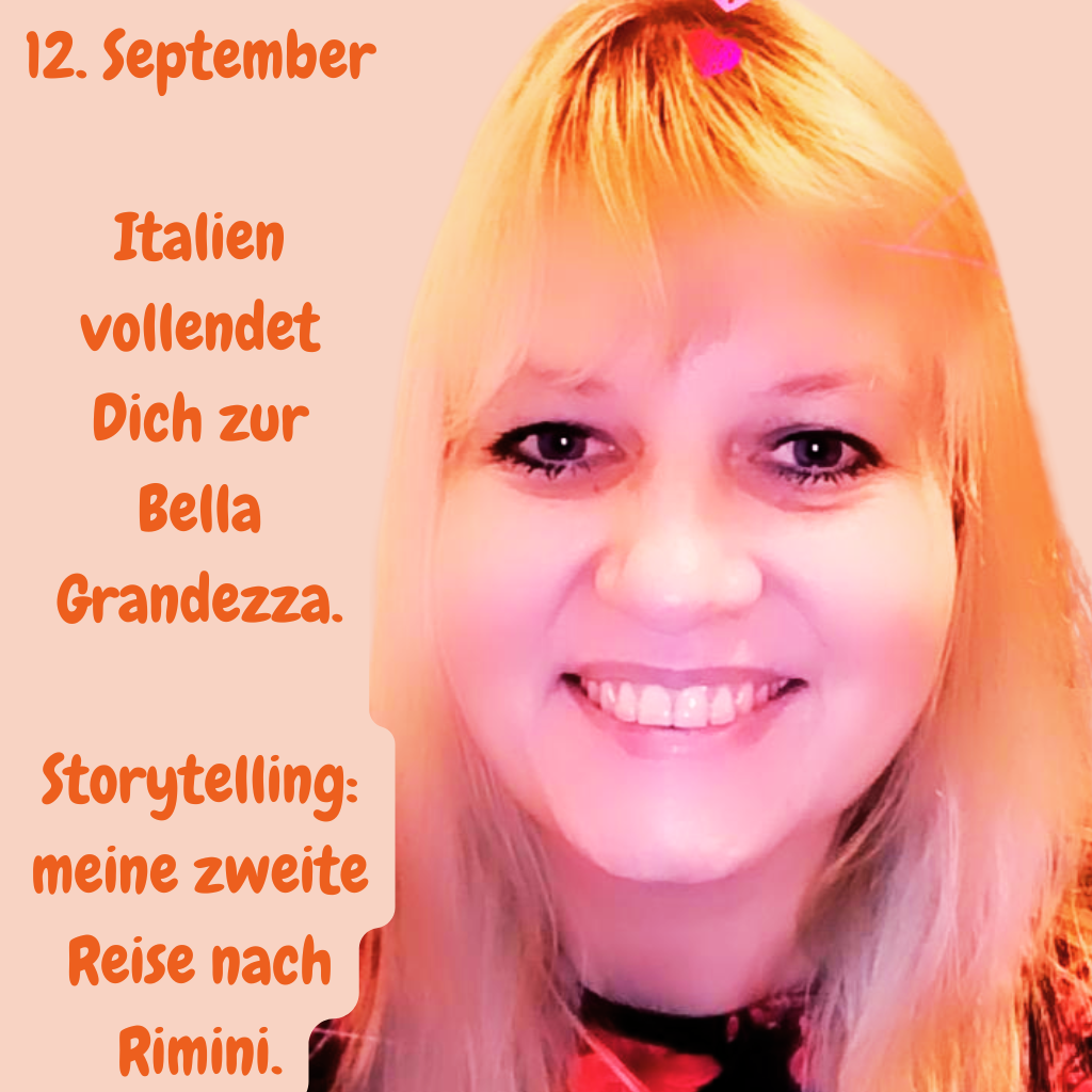 12. September
Italien vollendet Dich zur Bella Grandezza.
Storytelling: meine 2te Reise nach Rimini.