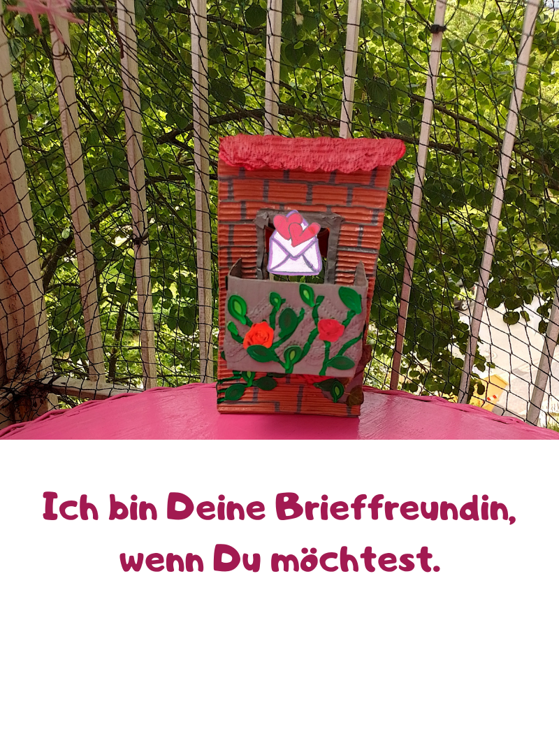 Ich bin Deine Brieffreundin, wenn Du möchtest.

