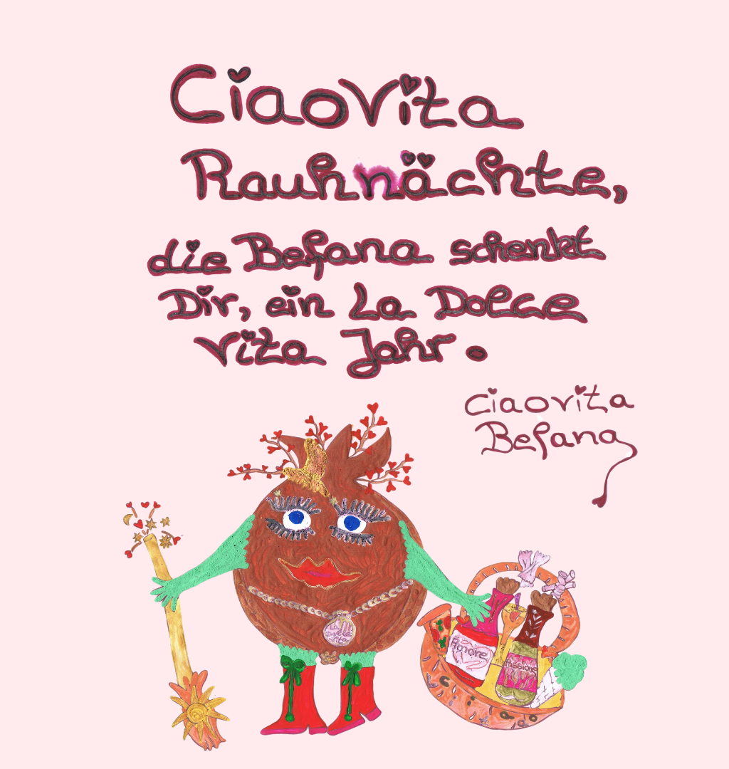 ciaovita -Rauhnächte,
die Befana schenkt Dir ein La Dolce Vita Jahr.