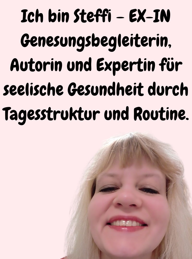 Ich bin Steffi – EX-IN Genesungsbegleiterin, Autorin und Expertin für seelische Gesundheit durch Tagesstruktur und Routine.