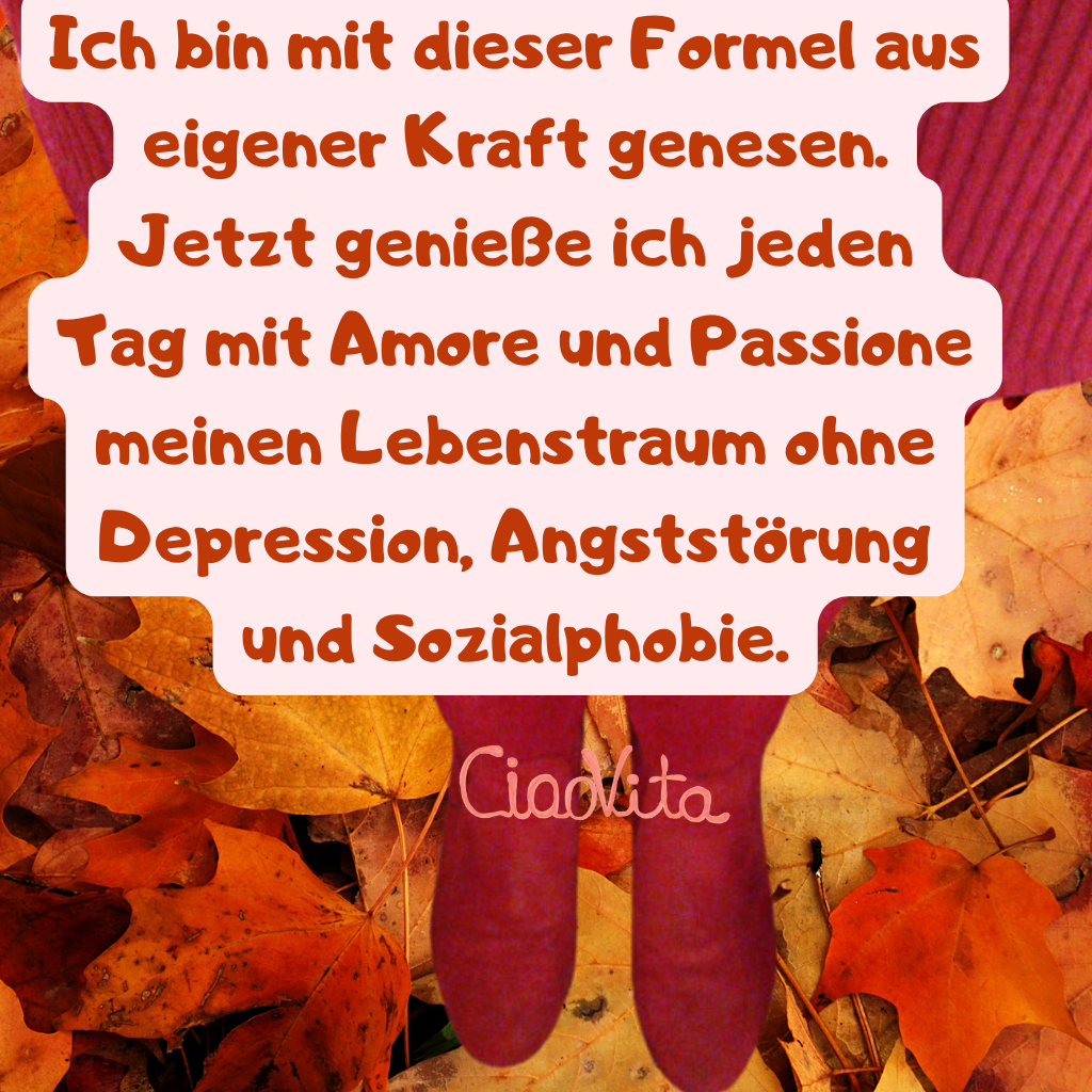 Ich bin mit dieser Formel aus eigener Kraft genesen.
Jetzt genieße ich jeden Tag mit Amore und Passione meinen Lebenstraum ohne Depression, Angststörung und Sozialphobie.