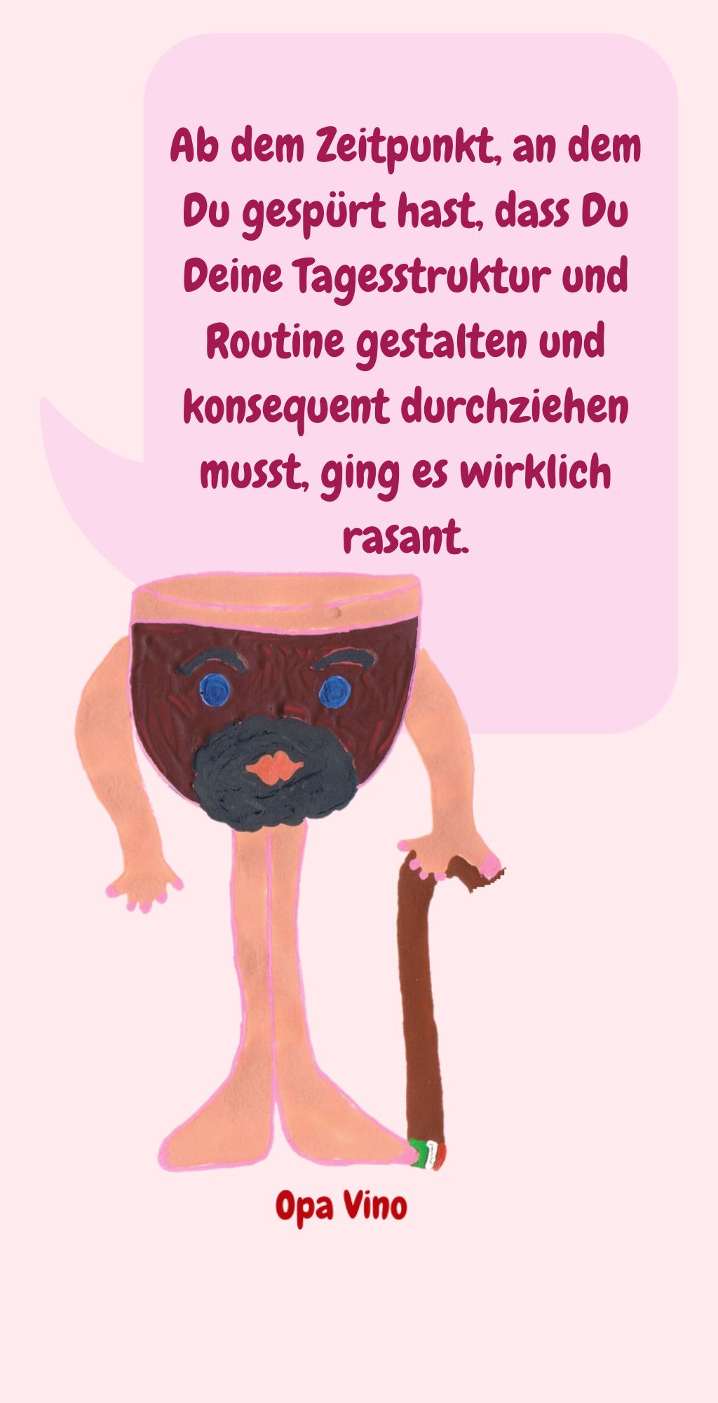 Ab dem Zeitpunkt, an dem Du gespürt hast, dass Du Deine Tagesstruktur und Routine gestalten und konsequent durchziehen musst, ging es wirklich rasant.
