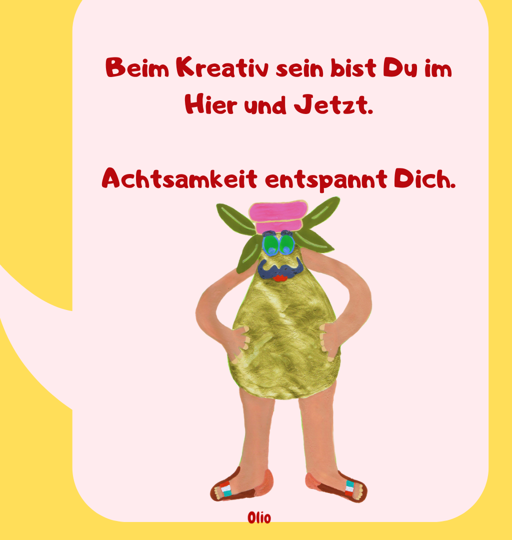 Beim Kreativ sein bist Du im Hier und Jetzt.
Achtsamkeit entspannt Dich.
