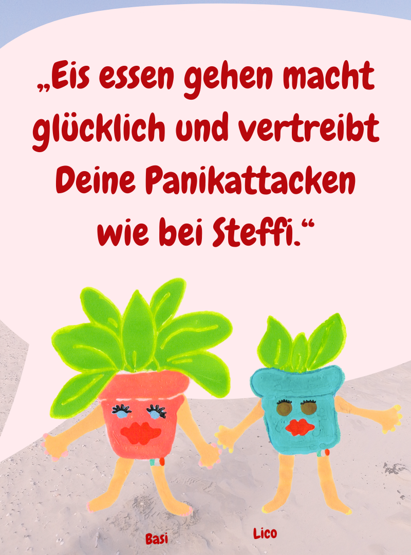 „Eis essen gehen macht glücklich und vertreibt Deine Panikattacken wie bei Steffi.“