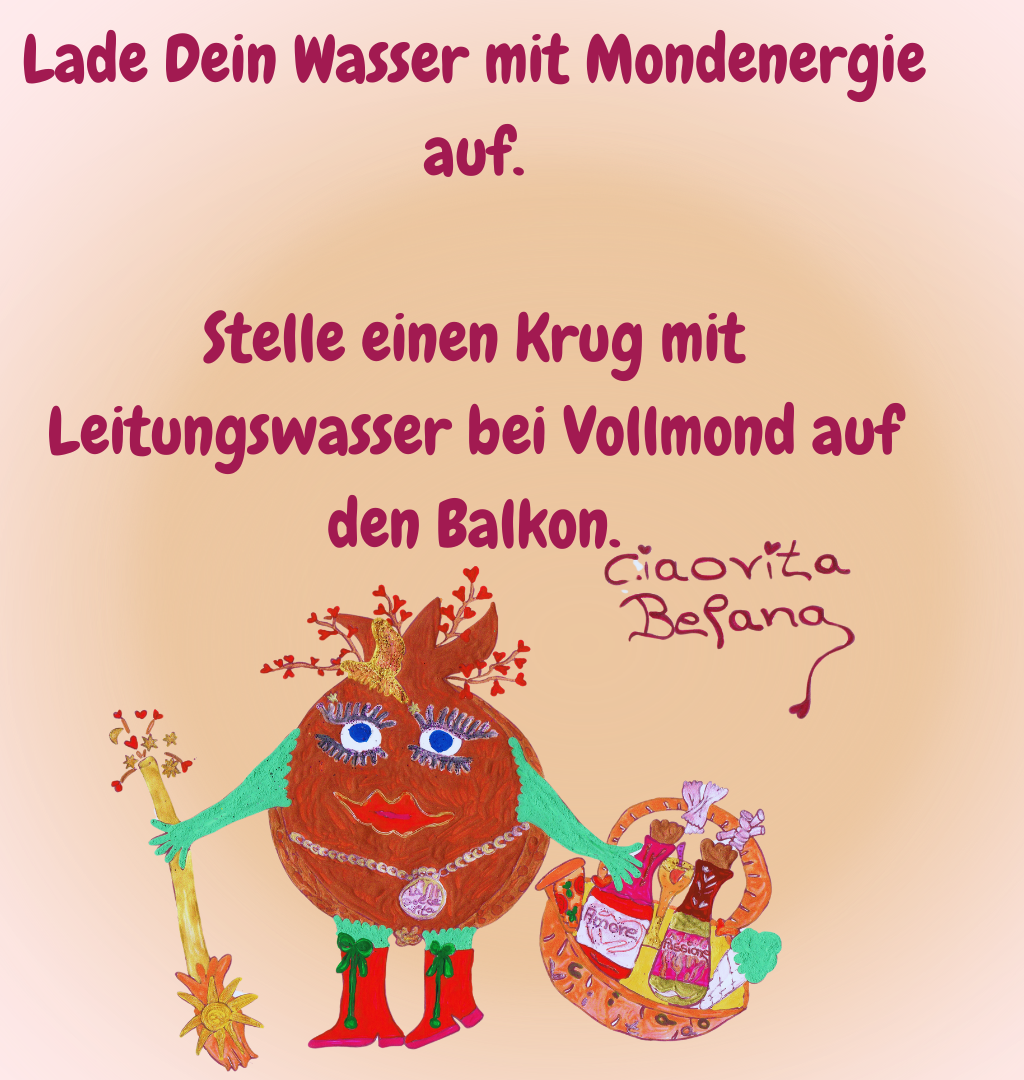 Lade Dein Wasser mit Mondenergie auf.
Stelle einen Krug mit Leitungswasser bei Vollmond auf den Balkon.
