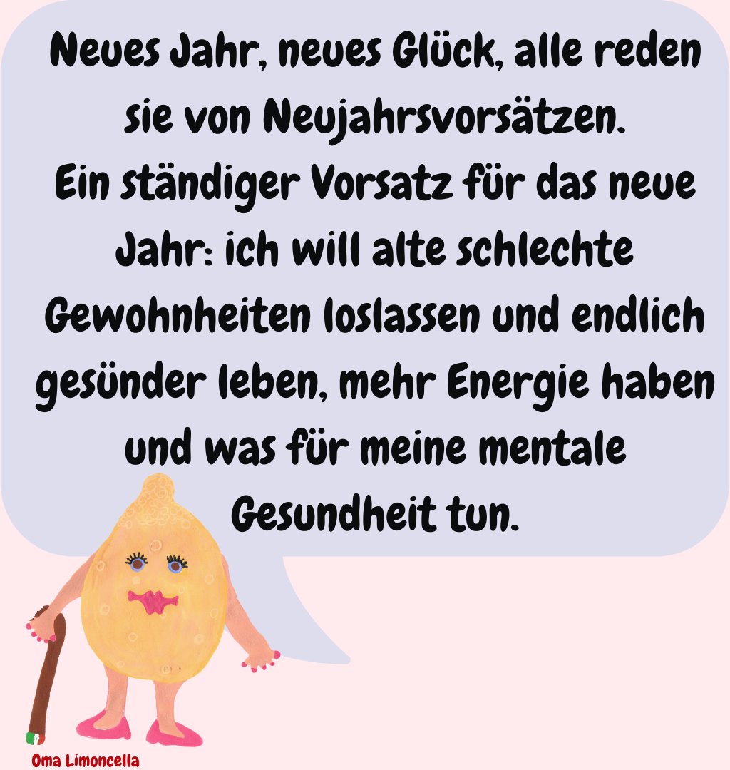 Neues Jahr, neues Glück, alle reden sie von Neujahrsvorsätzen.
Ein ständiger Vorsatz für das neue Jahr: ich will alte schlechte Gewohnheiten loslassen und endlich gesünder leben, mehr Energie haben und was für meine mentale Gesundheit tun.
