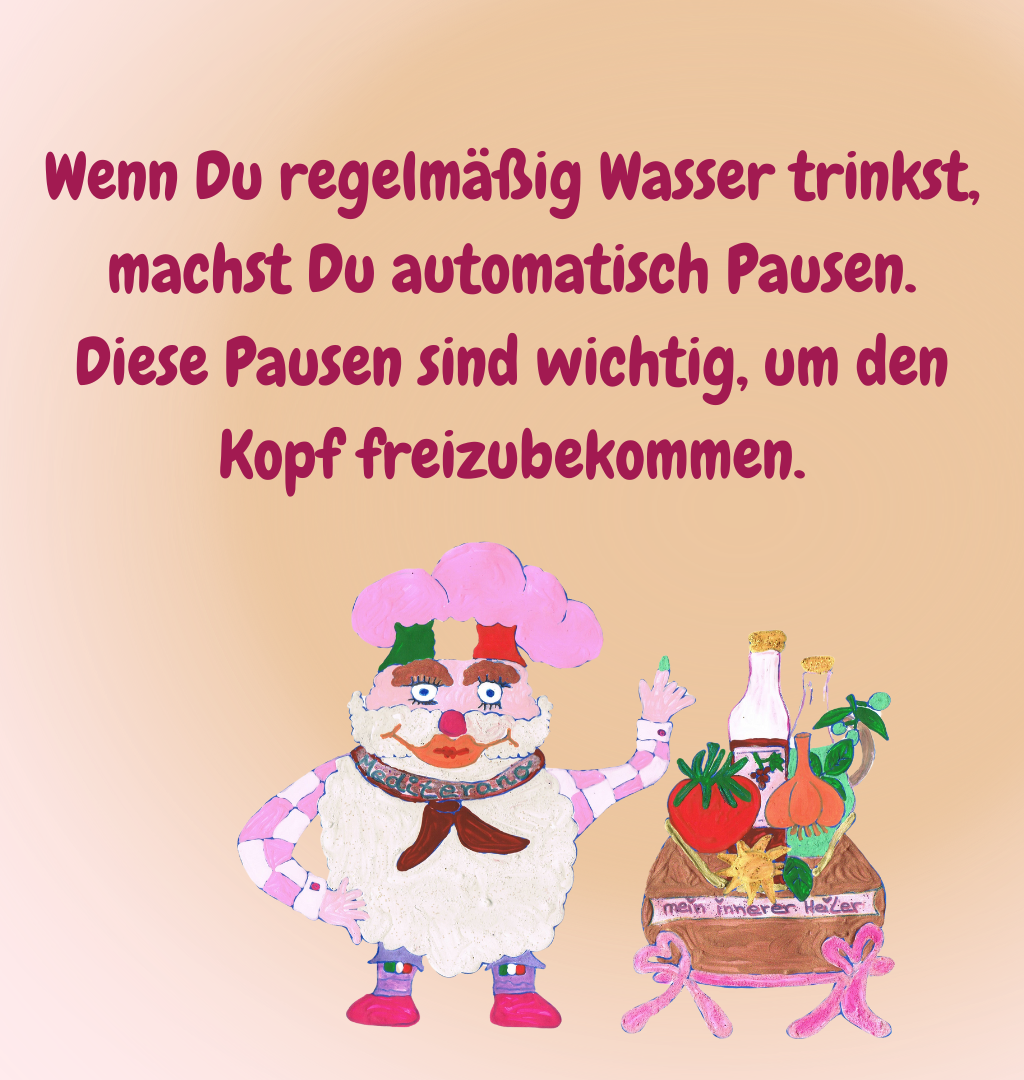 Wenn Du regelmäßig Wasser trinkst, machst Du automatisch Pausen. Diese Pausen sind wichtig, um den Kopf freizubekommen.