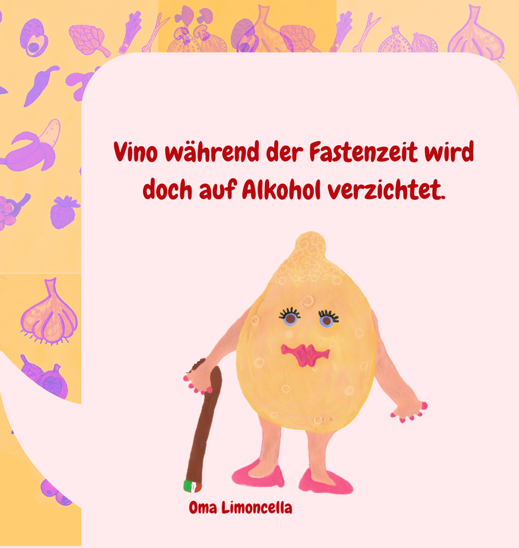 Vino während der Fastenzeit wird doch auf Alkohol verzichtet.