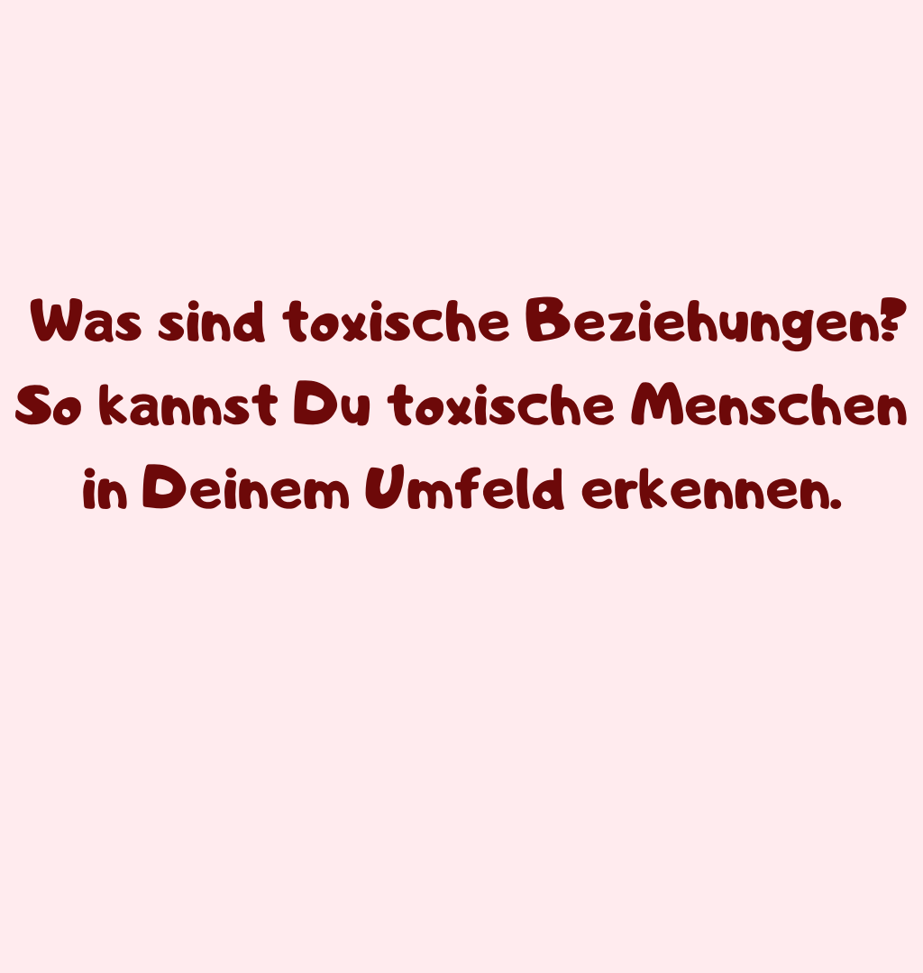  Was sind toxische Beziehungen?
So kannst Du toxische Menschen in Deinem Umfeld erkennen.
