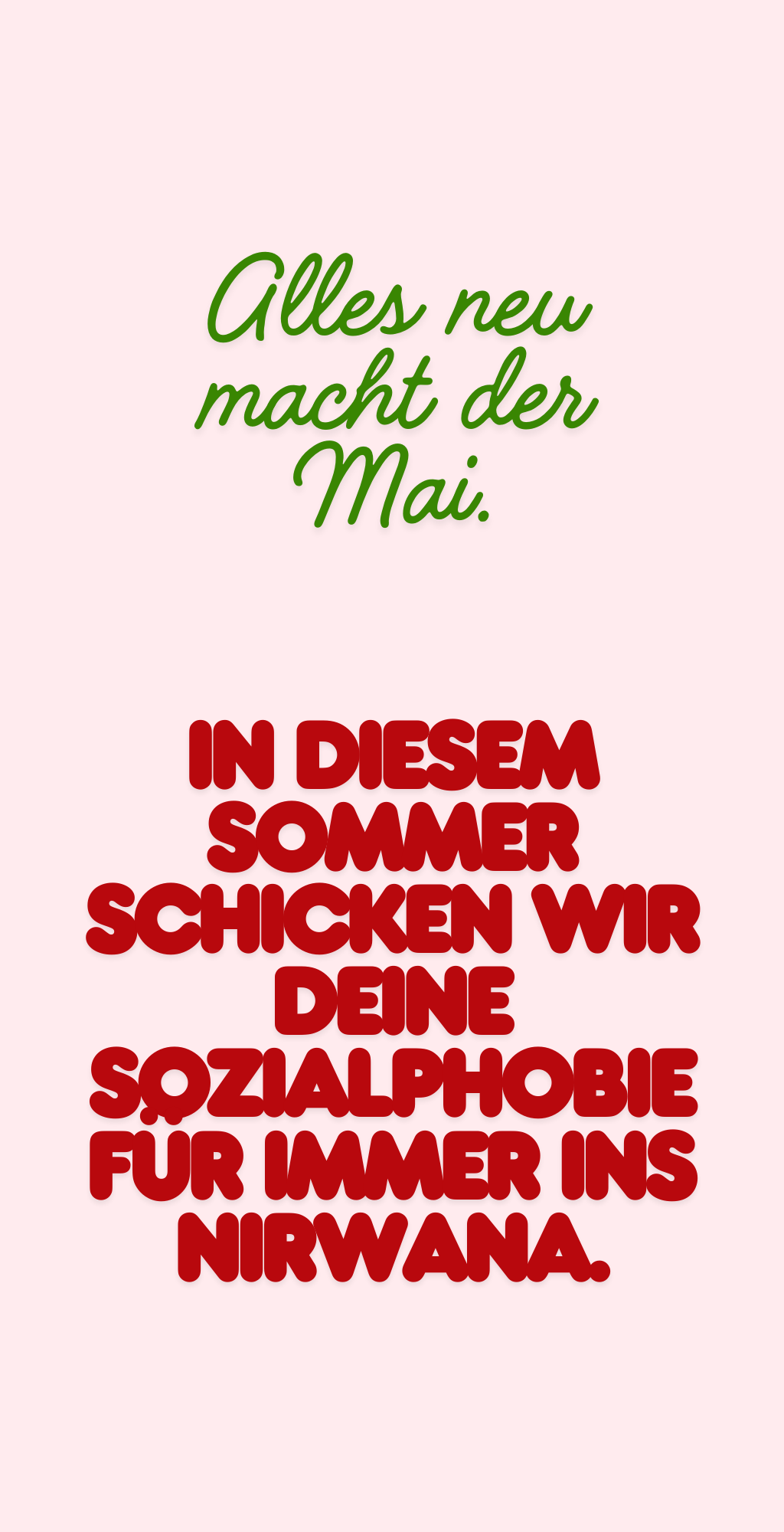 Alles neu macht der Mai.
In diesem Sommer schicken wir Deine Sozialphobie für immer ins Nirwana.
