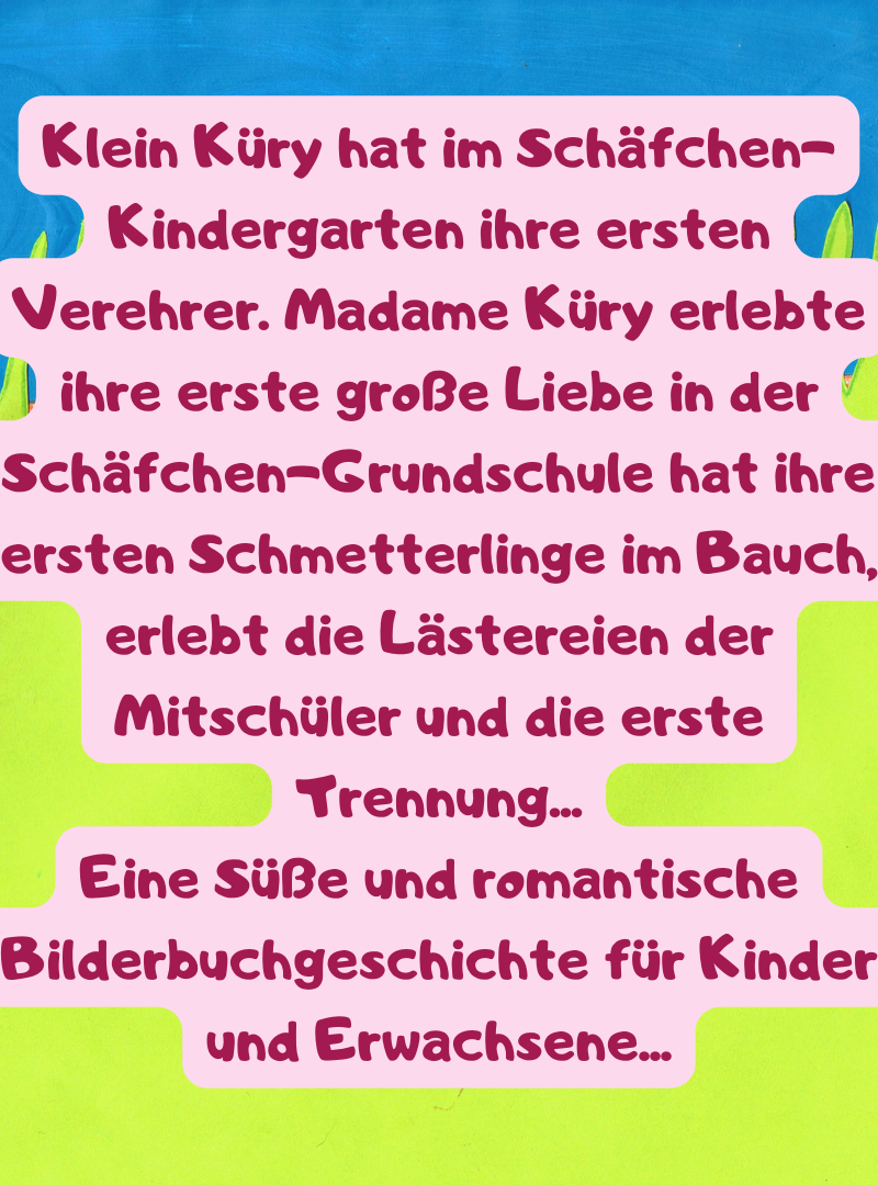 Klein Küry hat im Schäfchen-Kindergarten ihre ersten Verehrer. Madame Küry erlebte ihre erste große Liebe in der Schäfchen-Grundschule hat ihre ersten Schmetterlinge im Bauch, erlebt die Lästereien der Mitschüler und die erste Trennung...
Eine Süße und romantische Bilderbuchgeschichte für Kinder und Erwachsene...
