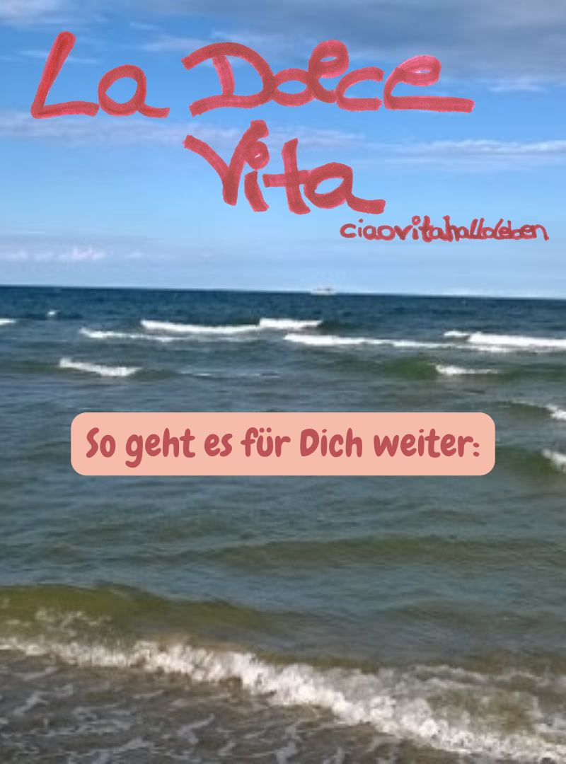 La Dolce Vita,ciaovitahalloleben.
So geht es für Dich weiter: