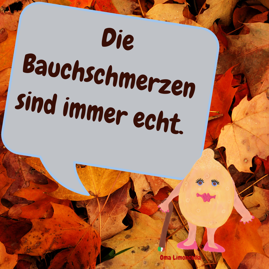  Die Bauchschmerzen sind immer echt.