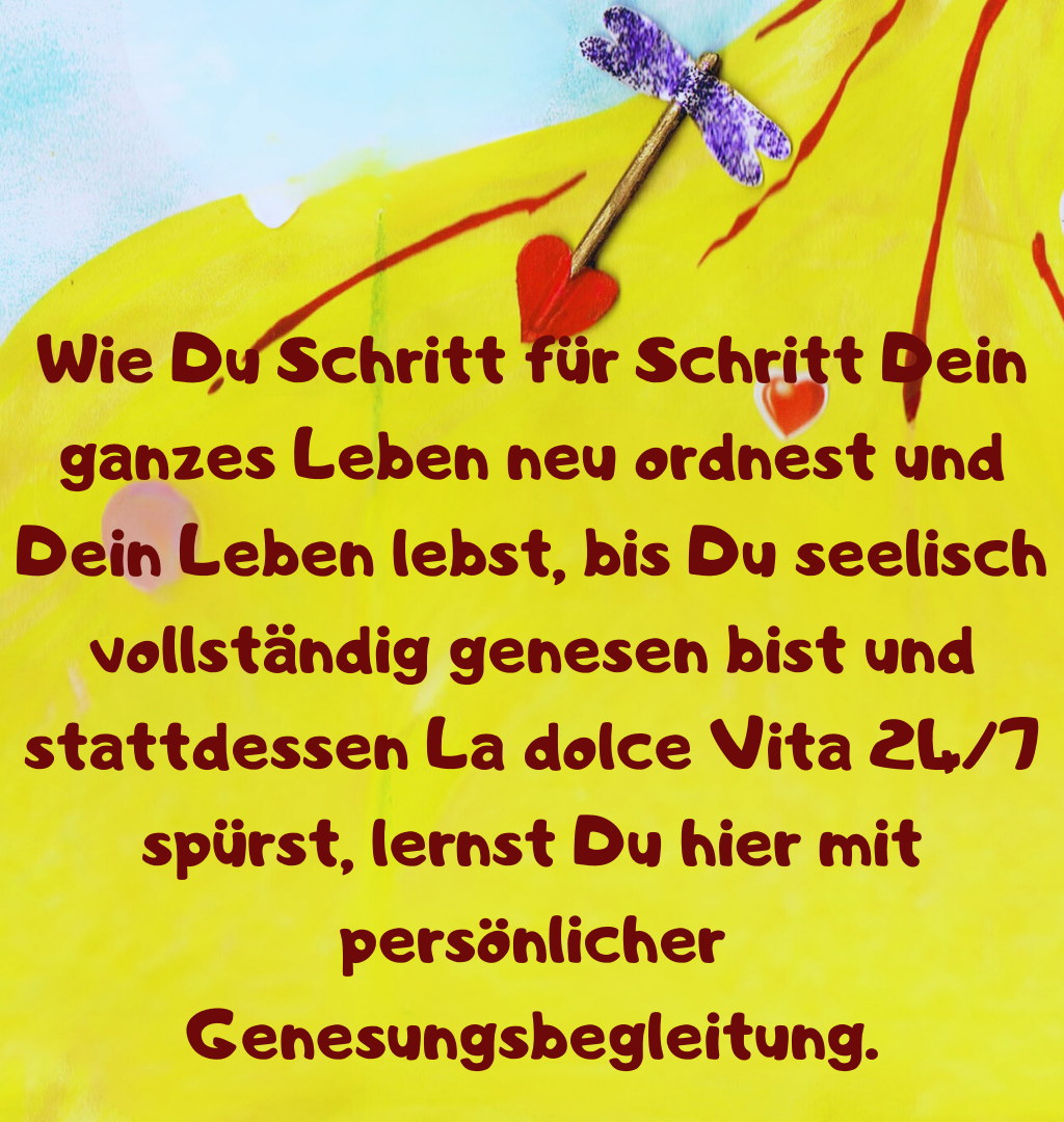 Wie Du Schritt für Schritt Dein ganzes Leben neu ordnest und Dein Leben lebst, bis Du seelisch vollständig genesen bist und stattdessen La dolce Vita 24/7 spürst, lernst Du hier mit persönlicher Genesungsbegleitung.
