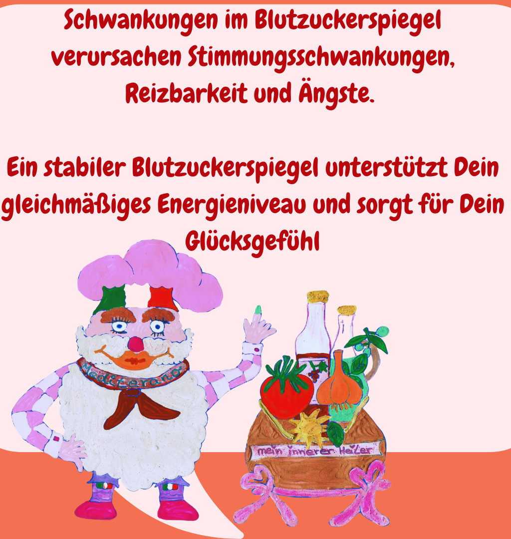 Schwankungen im Blutzuckerspiegel verursachen Stimmungsschwankungen, Reizbarkeit und Ängste. 
Ein stabiler Blutzuckerspiegel unterstützt Dein gleichmäßiges Energieniveau und sorgt für Dein Glücksgefühl
