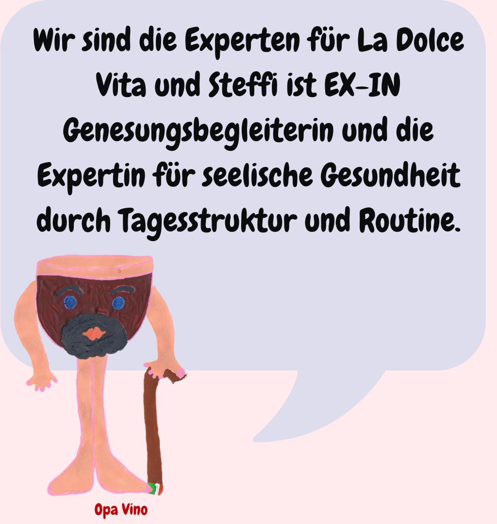 Wir sind die Experten für La Dolce Vita und Steffi ist EX-IN Genesungsbegleiterin und die Expertin für seelische Gesundheit durch Tagesstruktur und Routine.