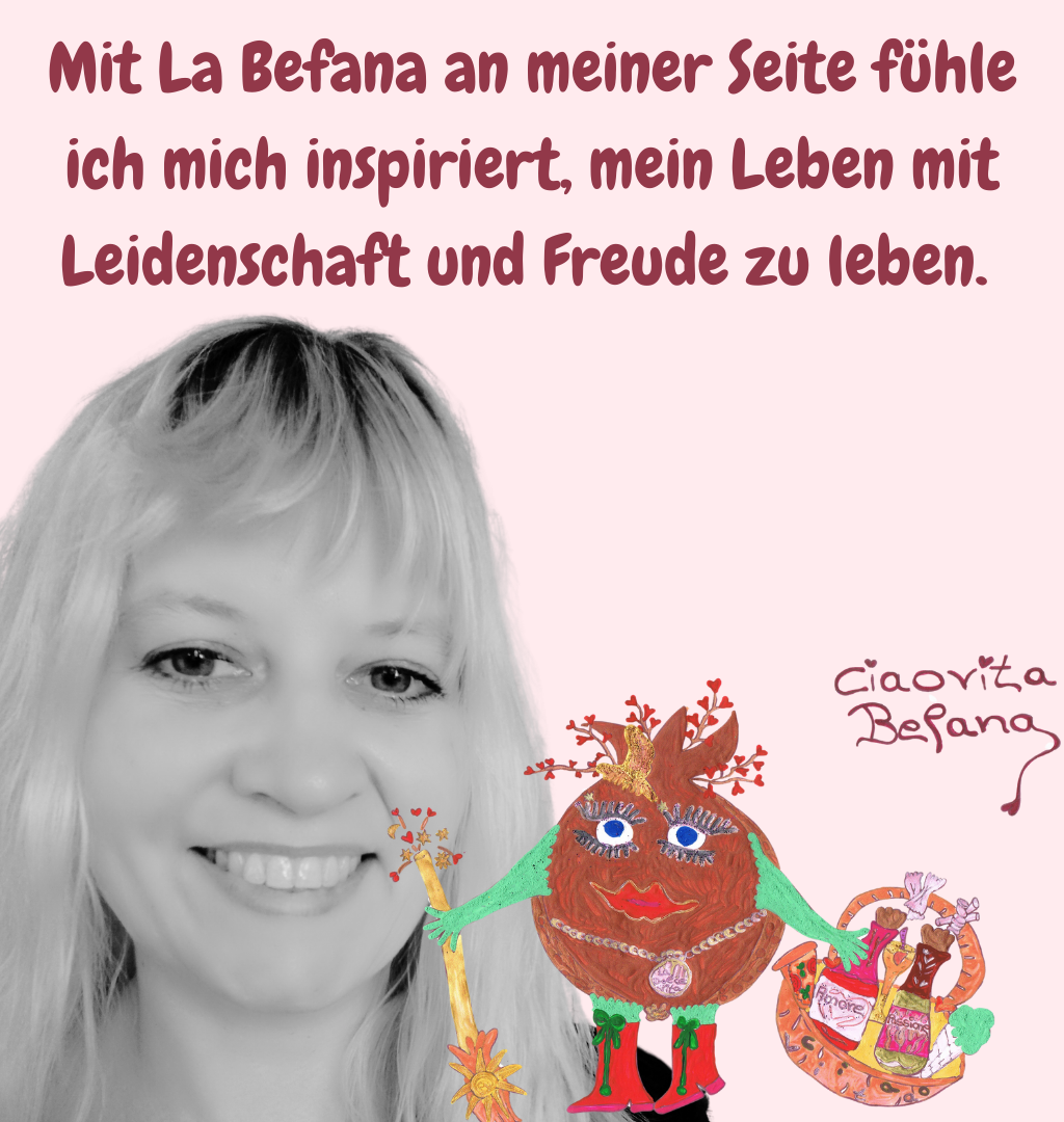 Mit La Befana an meiner Seite fühle ich mich inspiriert, mein Leben mit Leidenschaft und Freude zu leben. 