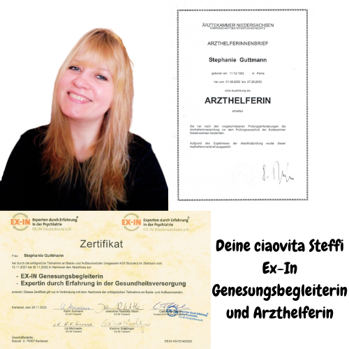 Deine ciaovita Steffi, Arzthelferin und EX-IN Genesungsbegleiterin
Zertifikate von Stephanie Guttmann: Arzthelferin und EX-IN Genesungsbegleiterin.
