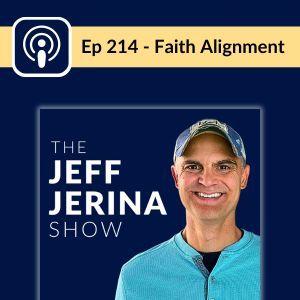 Image of The Jeff Jerina Show podcast artwork cover announcing episode about faith and life alignmen