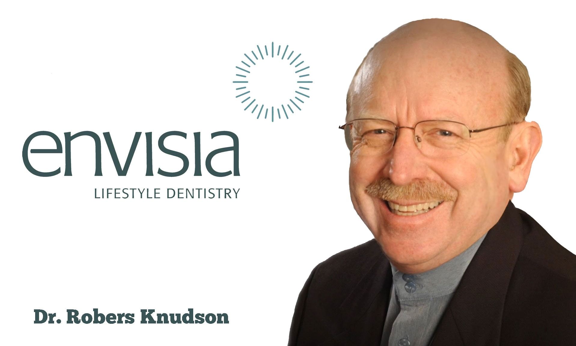 Dr. Bob Knudson is smiling in front of an envisia lifestyle dentistry logo