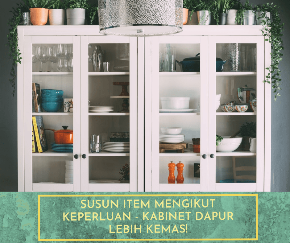 Susun Item Mengikut Keperluan Kabinet Dapur Lebih Kemas