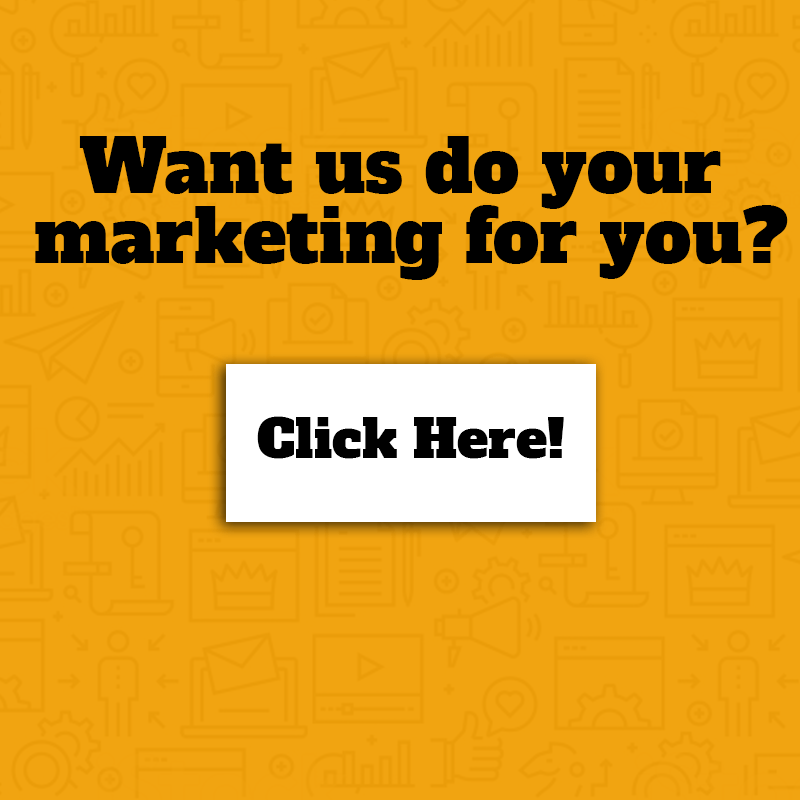 Let us do your marketing for you, click here
