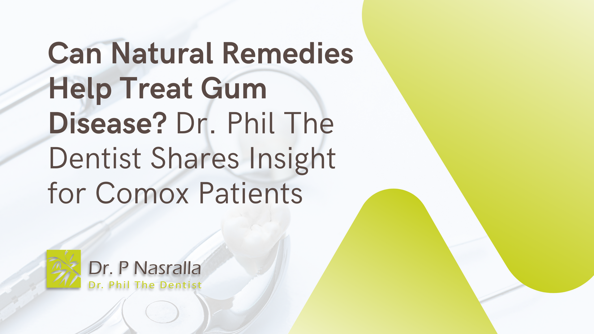 Can natural remedies help treat gum disease ? dr. phil the dentist shares insight for comox patients