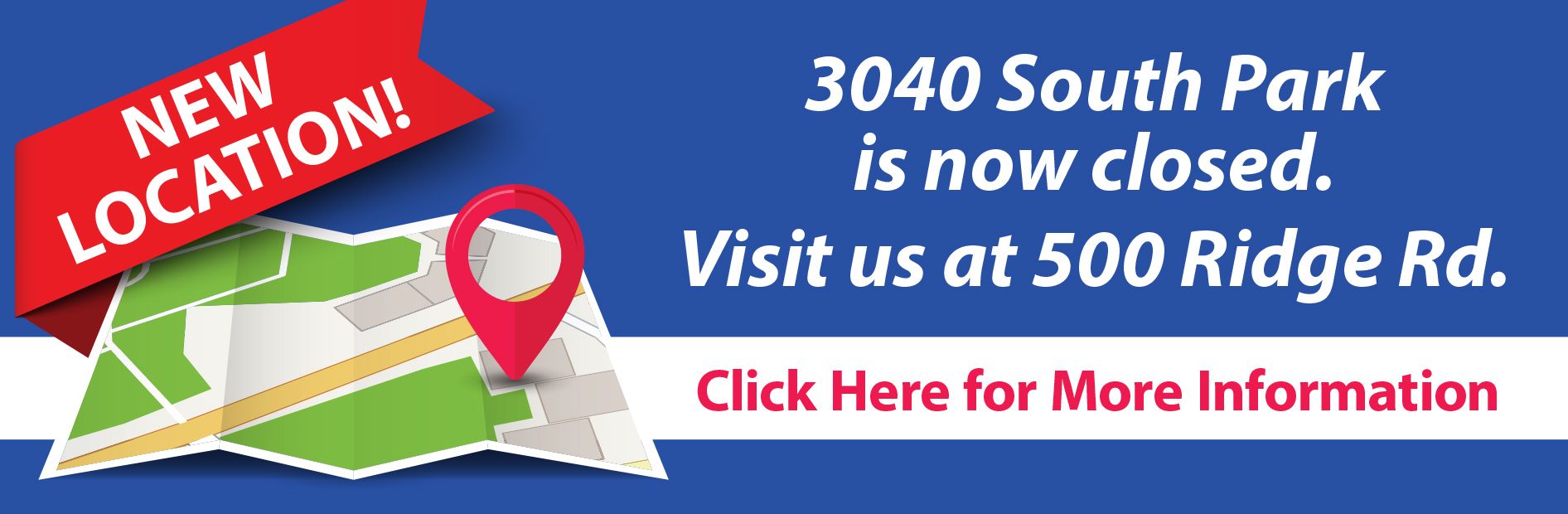 Blue banner stating the 3040 South Park location is closed and to visit 500 Ridge Rd., with a map icon and link text.