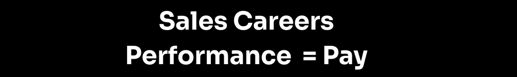 Sales careers with performance based pay opportunities