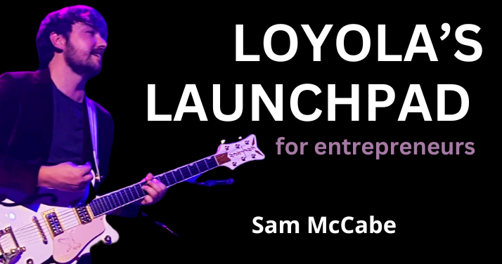 image of sam McCabe playing guitar , words Loyola Launchpad on thumbnail