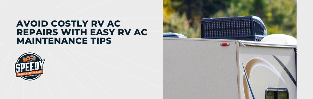 Avoid Costly RV AC Repairs With Easy RV AC Maintenance Tips