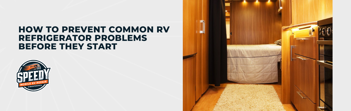 How to Prevent Common RV Refrigerator Problems Before They Start