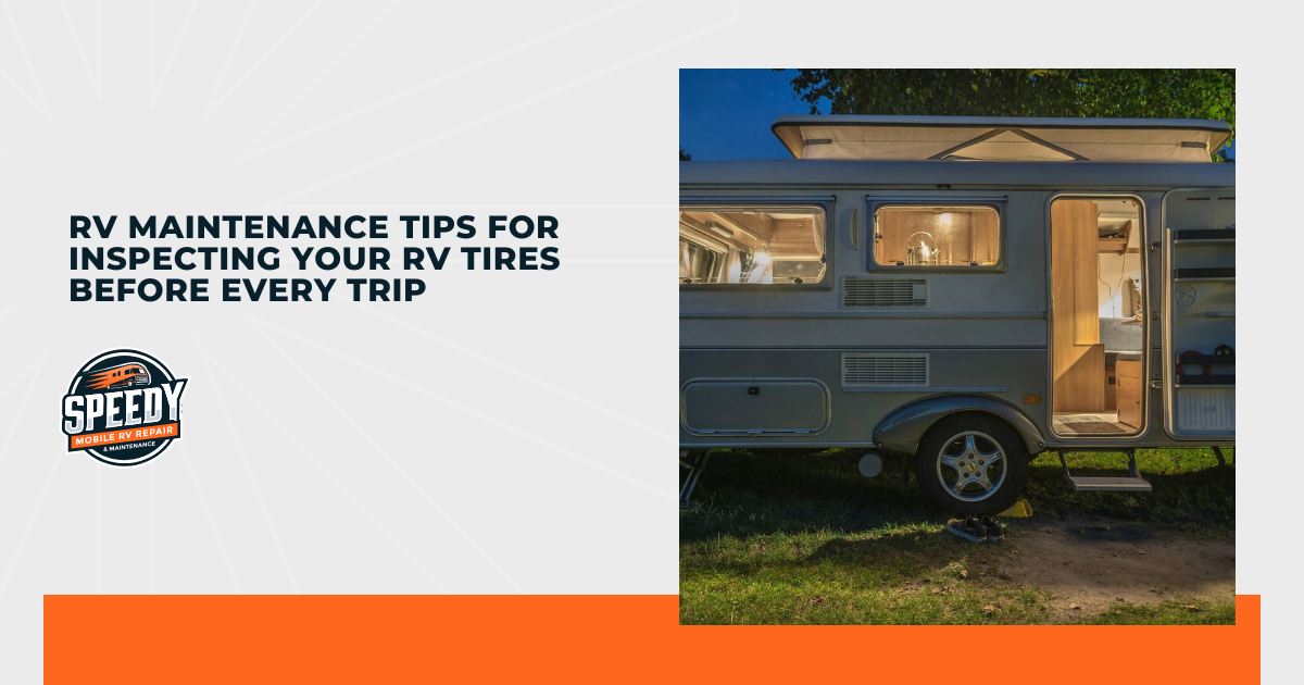 RV Maintenance Tips for Inspecting Your RV Tires Before Every Trip