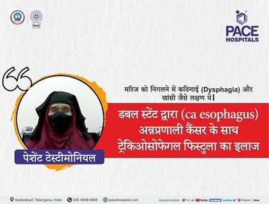 Patient Testimonial - Oesophagus cancer with tracheoesophageal fistula treated | top 20 hospitals in hyderabad