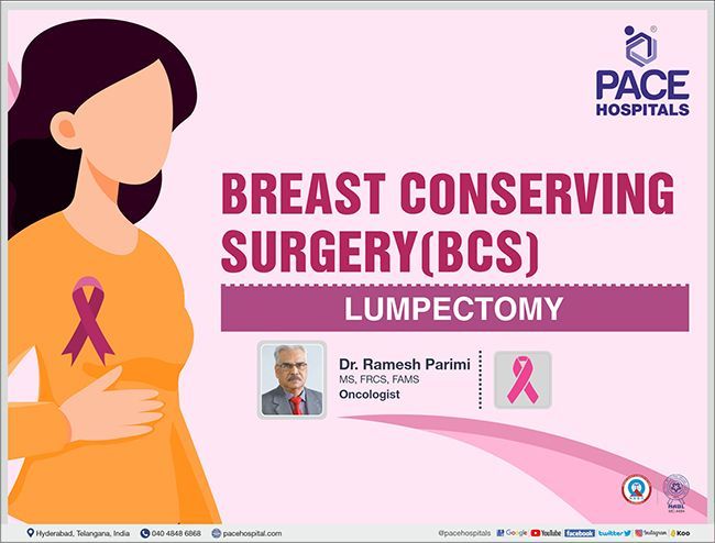 Breast conserving surgery (BCS), Lumpectomy - Purpose & Benefits,  (Breast Cancer Treatment) - Dr. Ramesh Parimi