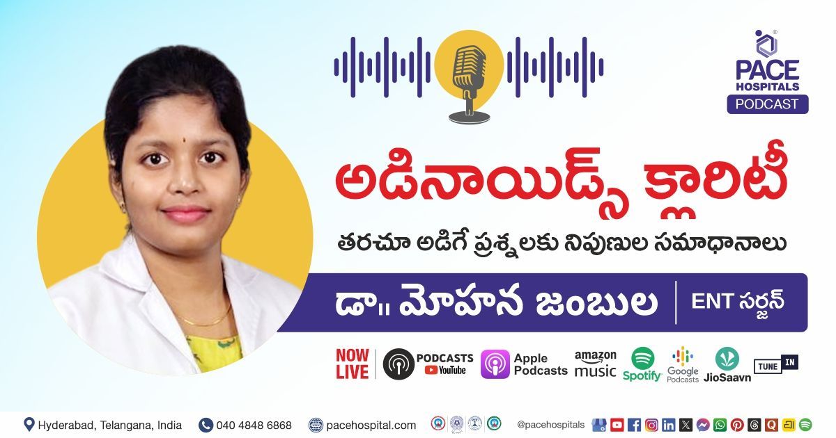 Podcast on Adenoids: Complications and Treatment Explained by Dr. Mohana Jambula from PACE Hospitals