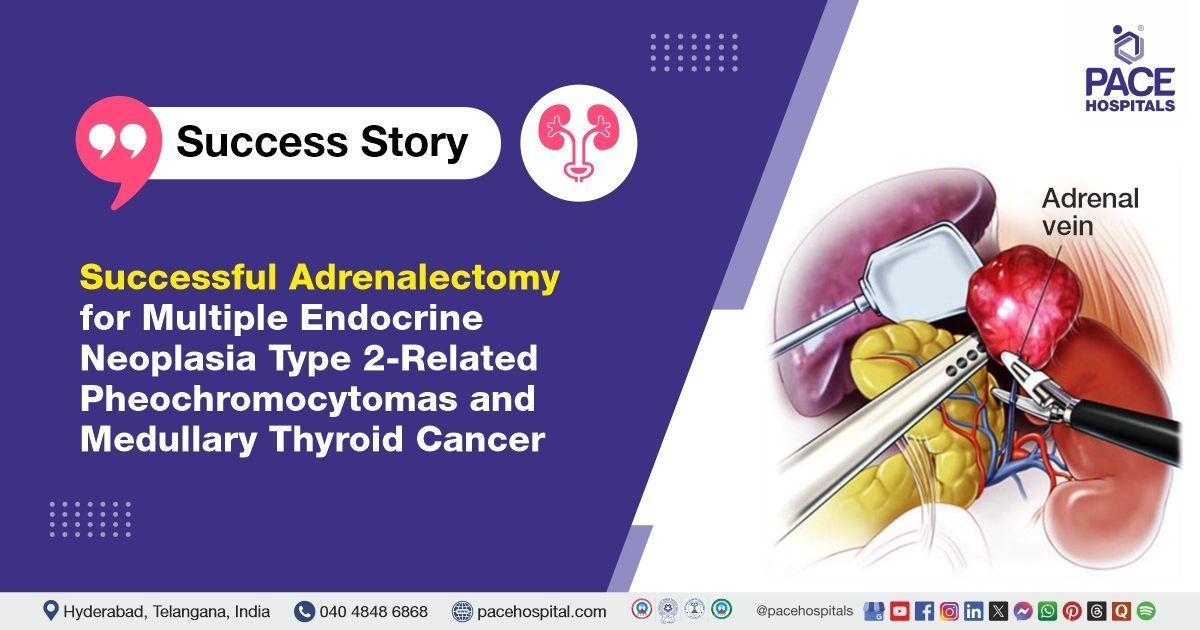 Case study of a 60-Y/O male patient with Multiple Endocrine Neoplasia treated at PACE Hospitals