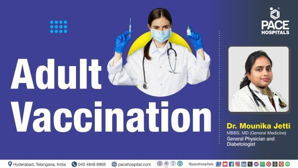 Adult Vaccination Schedule & recommended vaccines explained by Dr. Mounika Jetti from PACE Hospitals