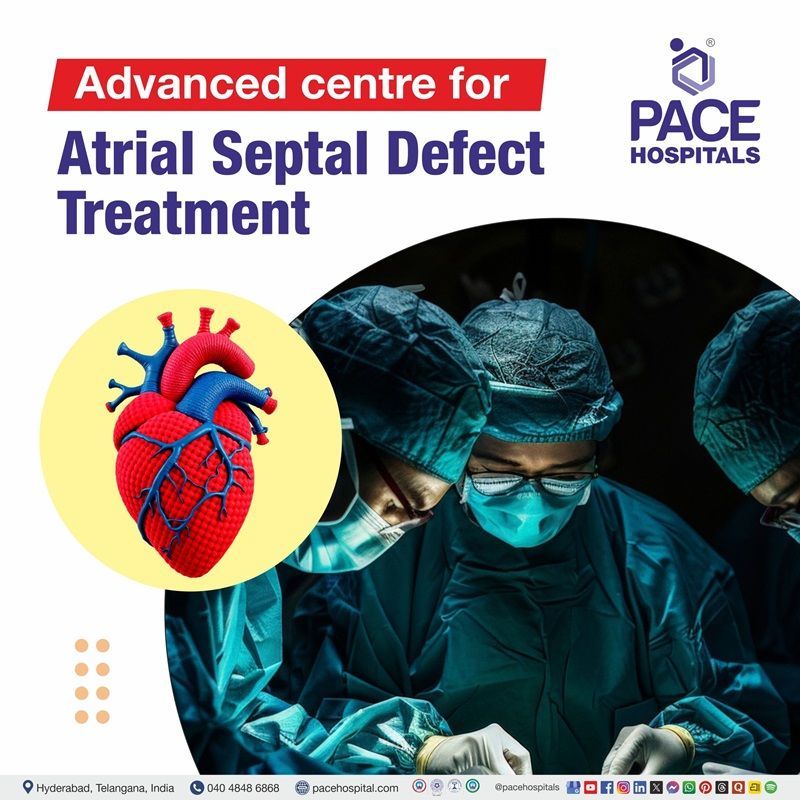 best hospital for hole in heart treatment in Hyderabad, India | Heart hole diagnosis and Treatment in Hyderabad, India |  Advanced center for atrial septal defect treatment in Hyderabad, India