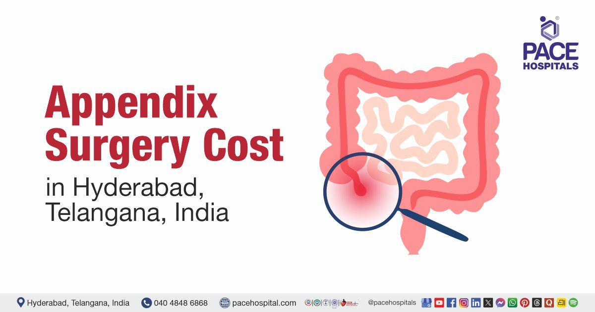 Appendix Surgery Cost in Hyderabad at PACE Hospitals, appendectomy surgery cost estimate