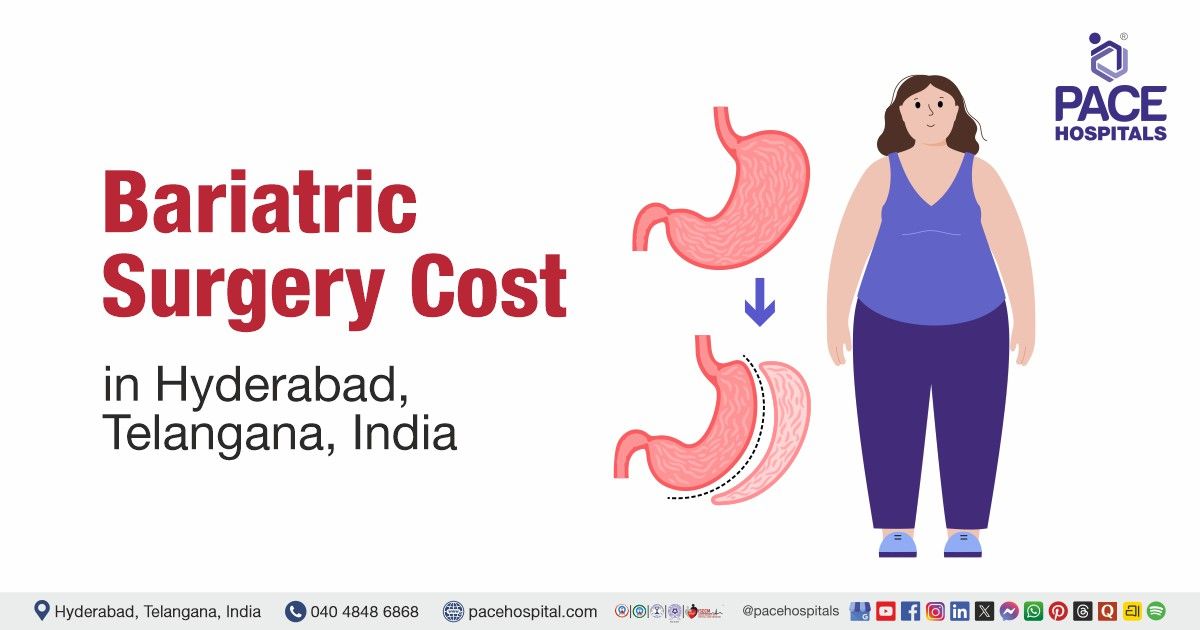 Bariatric Surgery Cost in Hyderabad at PACE Hospitals, Bariatric Surgery Cost Estimate