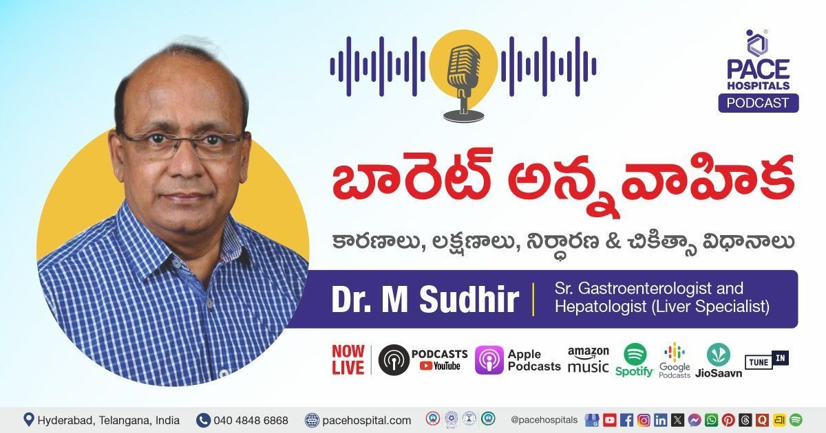 Podcast on Barrett’s Esophagus explained by Dr M Sudheer, Gastroenterologist from PACE Hospitals