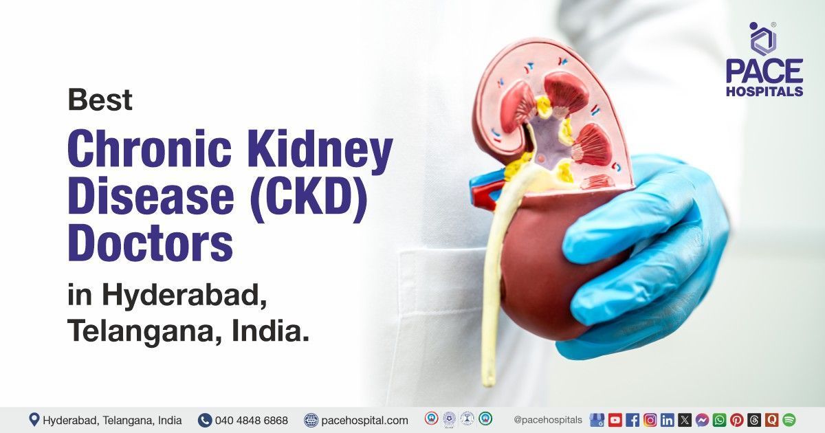 Chronic kidney disease (CKD) doctor & specialists at PACE Hospitals, Hyderabad, India