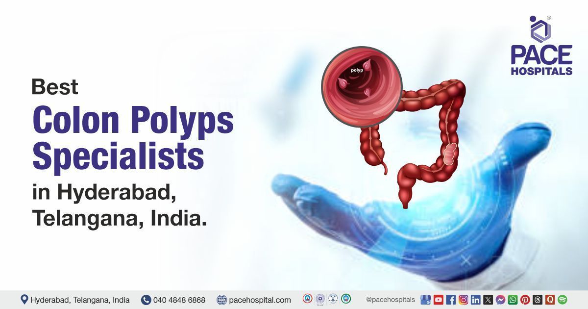 Best Colon Polyps Specialist Doctor in Hyderabad, India | Colon Polyps Specialist